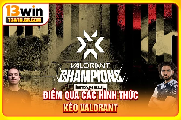Cá Cược Valorant - Bật Mí Kèo Esport Và Bí Kíp Đặt Tiền Điểm qua các hình thức kèo Valorant