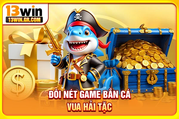 Bắn Cá Vua Hải Tặc - Khám Phá Thế Giới Đại Dương Thưởng Lớn Đôi nét game bắn cá Vua Hải Tặc