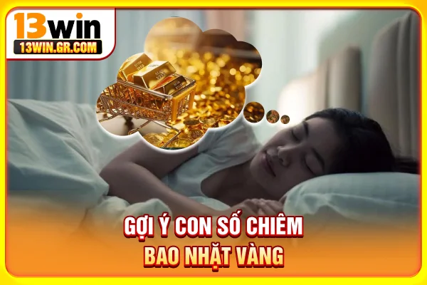 Gợi ý con số chiêm bao nhặt vàng