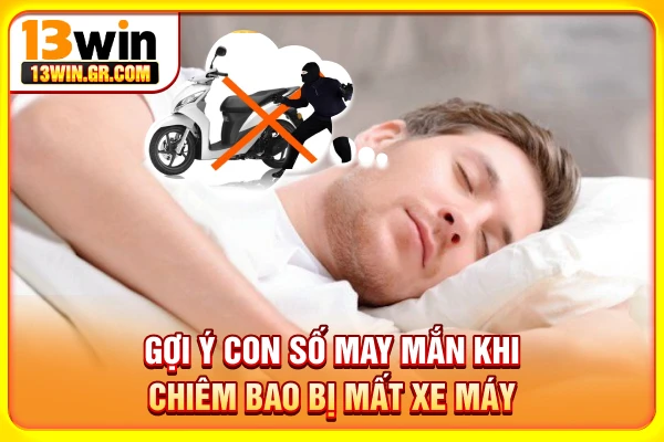 Gợi ý số may mắn khi chiêm bao mất xe máy