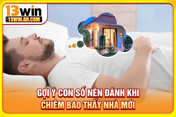 Gợi ý con số nên đánh khi chiêm bao thấy nhà mới