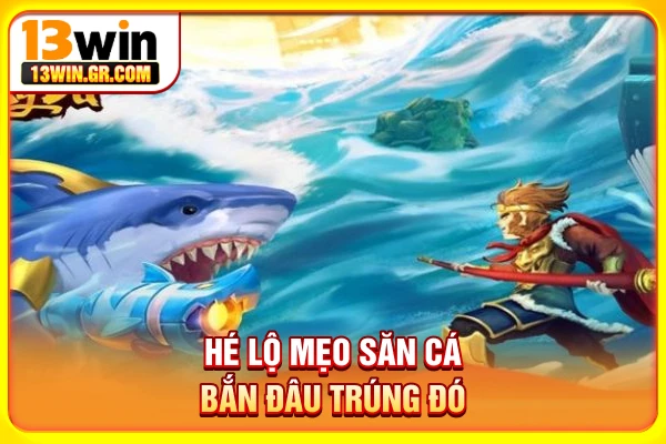 Bắn Cá Tây Du Ký - Săn Boss Tây Du Nhận Thưởng Kịch Tính Hé lộ mẹo săn cá bắn đâu trúng đó