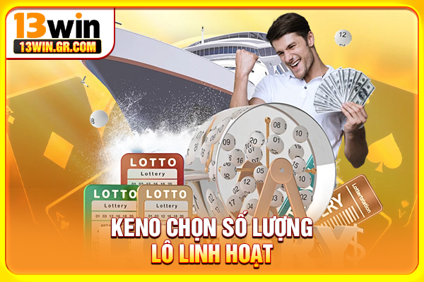 Keno chọn số lượng lô linh hoạt