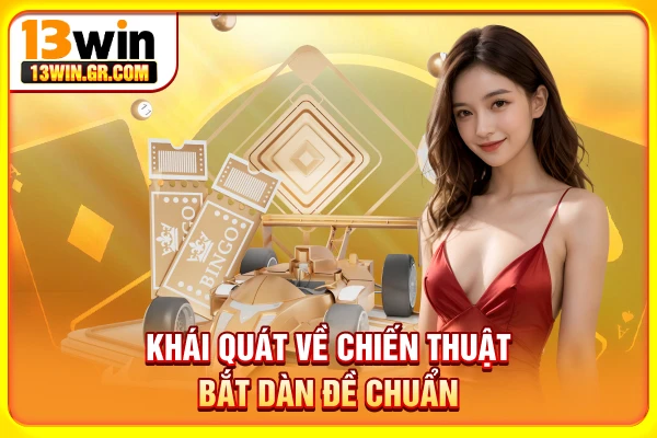 Bắt Dàn Đề Chuẩn - Mẹo Soi Cầu Bách Trúng Từ Cao Thủ Khái quát về chiến thuật bắt dàn đề chuẩn