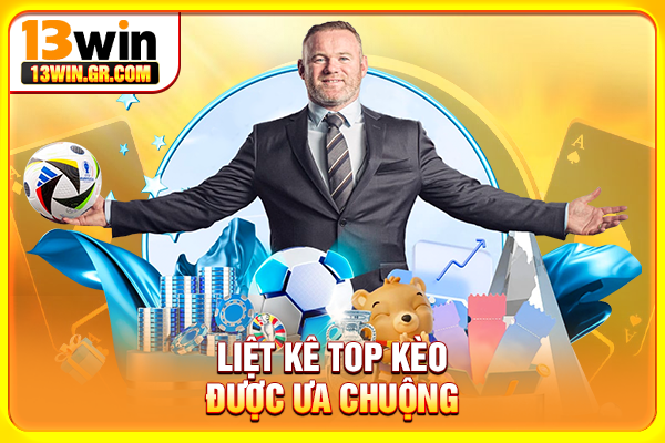 Thể Thao 13WIN - Sảnh Cá Cược Đa Dạng Bộ Môn Hấp Dẫn Liệt kê top kèo được ưa chuộng