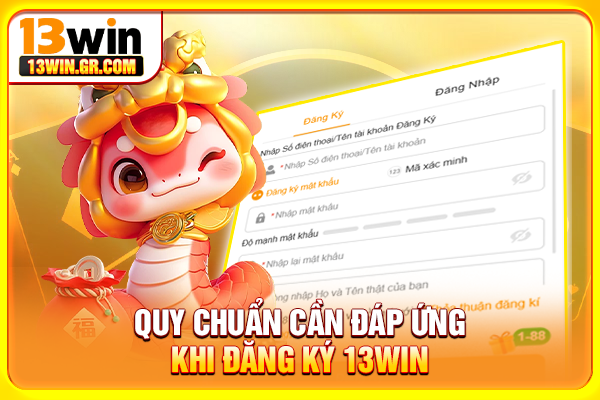 Đăng Ký 13WIN - Hướng Dẫn Mở Tài Khoản An Toàn Cho Người Mới Quy chuẩn cần đáp ứng khi đăng ký 13WIN