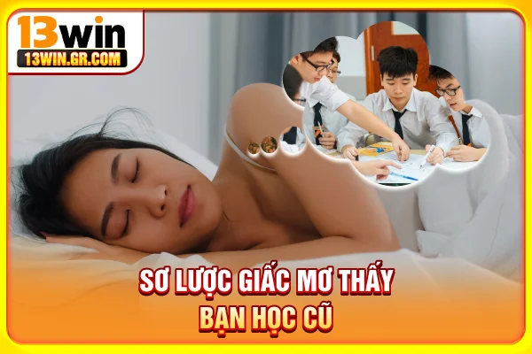 Sơ lược giấc mơ thấy bạn học cũ