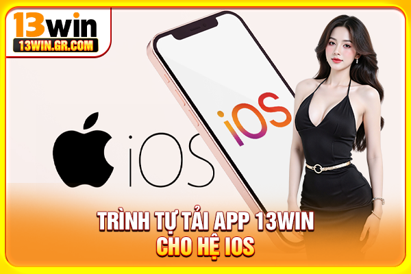 Tải App 13WIN - Trải Nghiệm Săn Thưởng Mượt Mà Trên Di Động Trình tự tải app 13WIN cho hệ iOS