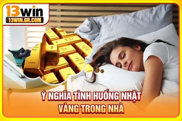 Ý nghĩa tình huống nhặt vàng trong nhà